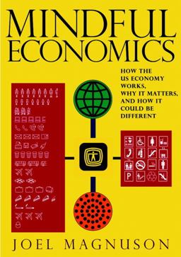 Mindful Economics How the U. S. Economy Works, Why It Matters, and How It Could Be Different  9781583228470 Front Cover