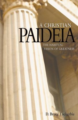 Christian Paideia : The Habitual Vision of Greatness 1st 2005 9781583310649 Front Cover