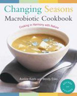 Changing Seasons Macrobiotic Cookbook