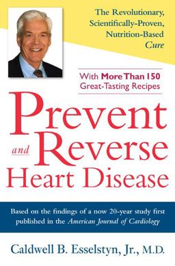 Prevent and Reverse Heart Disease The Revolutionary, Scientifically Proven, Nutrition-Based Cure  9781583332726 Front Cover