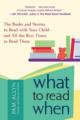 What to Read When The Books and Stories to Read with Your Child--And All the Best Times to Read Them  9781583333341 Front Cover
