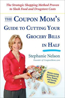 Coupon Mom's Guide to Cutting Your Grocery Bills in Half The Strategic Shopping Method Proven to Slash Food and Drugstore Costs  9781583333686 Front Cover