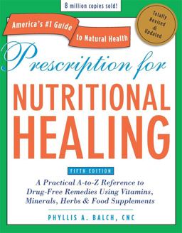 Prescription for Nutritional Healing, Fifth Edition A Practical a-To-Z Reference to Drug-Free Remedies Using Vitamins, Minerals, Herbs and Food Supplements 5th 9781583334003 Front Cover