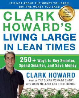 Clark Howard's Living Large in Lean Times 250+ Ways to Buy Smarter, Spend Smarter, and Save Money  9781583334331 Front Cover