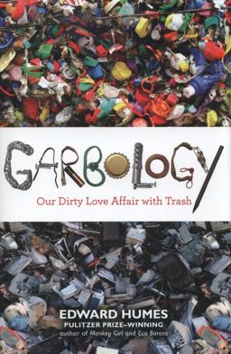 Garbology Our Dirty Love Affair with Trash  9781583334348 Front Cover