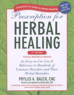 Prescription for Herbal Healing, 2nd Edition An Easy-To-Use a-to-Z Reference to Hundreds of Common Disorders and Their Herbal Remedies 2nd 9781583334522 Front Cover