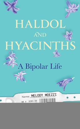 Haldol and Hyacinths A Bipolar Life  9781583334683 Front Cover
