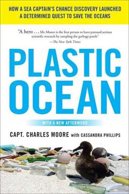 Plastic Ocean How a Sea Captain's Chance Discovery Launched a Determined Quest to Save the Oceans  9781583335017 Front Cover