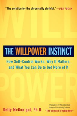 Willpower Instinct How Self-Control Works, Why It Matters, and What You Can Do to Get More of It  9781583335086 Front Cover