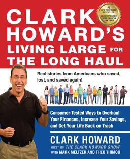 Clark Howard's Living Large for the Long Haul Consumer-Tested Ways to Overhaul Your Finances, Increase Your Savings, and Get y Our Life Back on Track  9781583335253 Front Cover