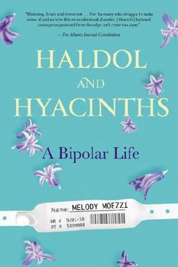 Haldol and Hyacinths A Bipolar Life 1st 2014 9781583335505 Front Cover