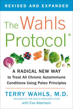 Wahls Protocol A Radical New Way to Treat All Chronic Autoimmune Conditions Using Paleo Principles  9781583335543 Front Cover
