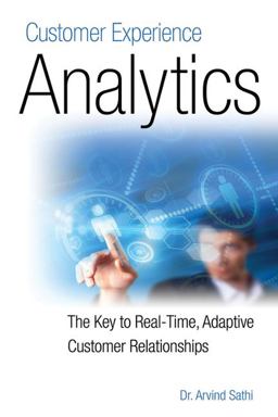 Customer Experience Analytics The Key to Real-Time, Adaptive Customer Relationships  9781583473443 Front Cover