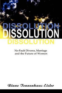 Dissolution No-Fault Divorce, Marriage and the Future of Women 1998 9781583480298 Front Cover