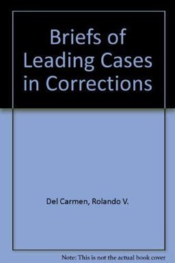 Briefs of Leading Cases in Corrections 3rd 9781583605288 Front Cover