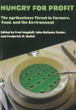 Hungry for Profit The Agribusiness Threat to Farmers, Food, and the Environment  9781583670163 Front Cover