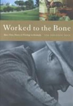 Worked to the Bone A History of Race, Class, Power, and Privilege in Kentucky  9781583670477 Front Cover