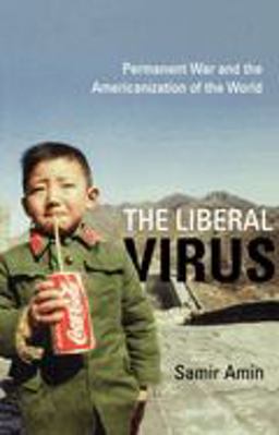 Liberal Virus Permanent War and the Americanization of the World  9781583671078 Front Cover
