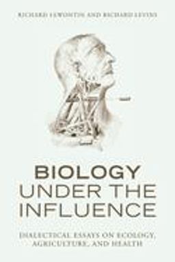 Biology under the Influence Dialectical Essays on the Coevolution of Nature and Society  9781583671573 Front Cover