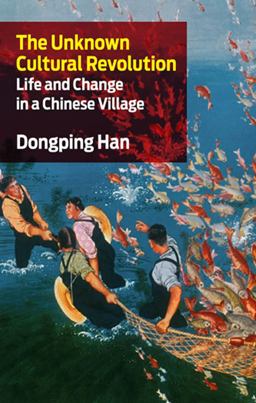 Unknown Cultural Revolution Life and Change in a Chinese Village  9781583671801 Front Cover