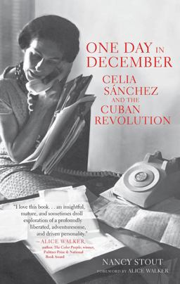 One Day in December Celia Sï¿½nchez and the Cuban Revolution  9781583673171 Front Cover