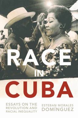 Race in Cuba Essays on the Revolution and Racial Inequality  9781583673201 Front Cover
