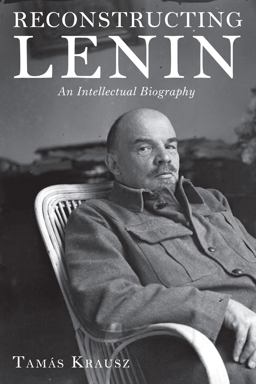 Reconstructing Lenin An Intellectual Biography  9781583674499 Front Cover