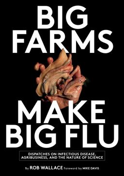 Big Farms Make Big Flu Dispatches on Influenza, Agribusiness, and the Nature of Science  9781583675892 Front Cover
