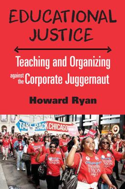 Educational Justice Teaching and Organizing Against the Corporate Juggernaut  9781583676134 Front Cover