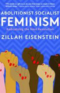 Abolitionist Socialist Feminism Radicalizing the Next Revolution  9781583677629 Front Cover