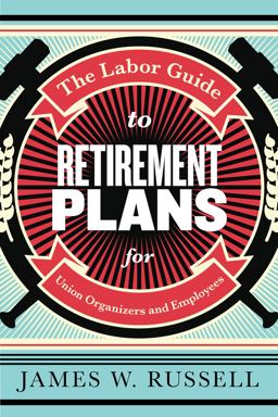 The Labor Guide to Retirement Plans The Labor Guide to Retirement Plans