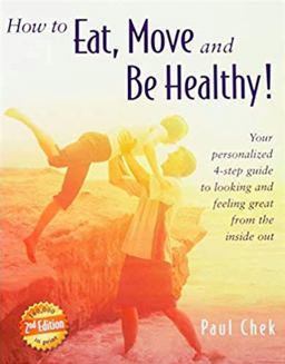 How to Eat, Move, and Be Healthy! (2nd Edition) Your Personalized 4-Step Guide to Looking and Feeling Great from the Inside Out 2nd 9781583870129 Front Cover
