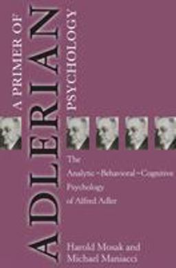 Primer of Adlerian Psychology The Analytic - Behavioural - Cognitive Psychology of Alfred Adler  9781583910030 Front Cover
