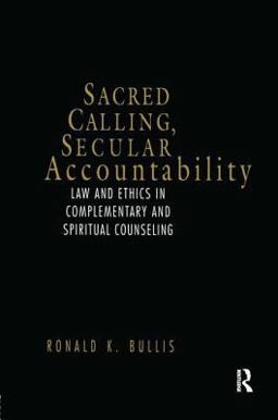 Sacred Calling, Secular Accountability Law and Ethics in Complementary and Spiritual Counseling  9781583910627 Front Cover
