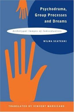 Psychodrama, Group Processes and Dreams Archetypal Images of Individuation  9781583911617 Front Cover