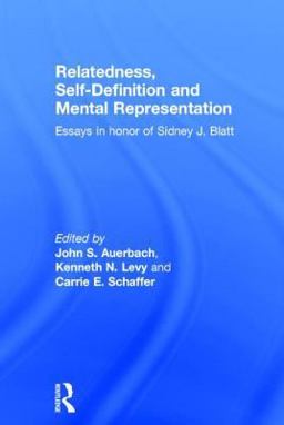 Relatedness, Self-Definition and Mental Representation Essays in Honor of Sidney J. Blatt  9781583912898 Front Cover
