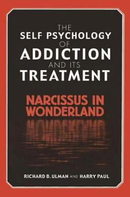 The Self Psychology of Addiction and Its Treatment The Self Psychology of Addiction and Its Treatment