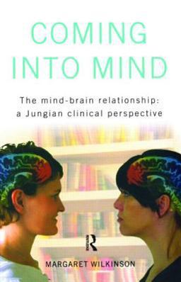 Coming into Mind The Mind-Brain Relationship: a Jungian Clinical Perspective  9781583917091 Front Cover