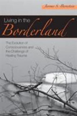 Living in the Borderland The Evolution of Consciousness and the Challenge of Healing Trauma  9781583917572 Front Cover