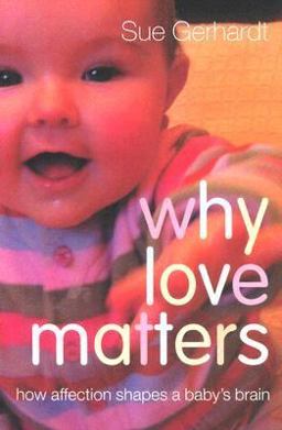 Why Love Matters How Affection Shapes a Baby's Brain  9781583918173 Front Cover