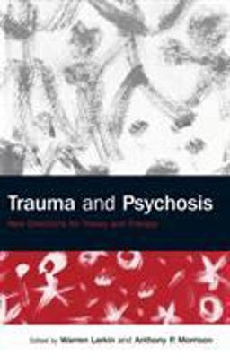 Trauma and Psychosis New Directions for Theory and Therapy  9781583918203 Front Cover