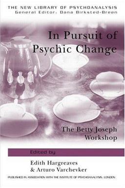 In Pursuit of Psychic Change The Betty Joseph Workshop  9781583918234 Front Cover