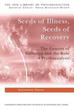 Seeds of Illness, Seeds of Recovery The Genesis of Suffering and the Role of Psychoanalysis  9781583918296 Front Cover