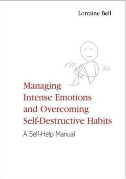 Managing Intense Emotions and Overcoming Self-Destructive Habits Managing Intense Emotions and Overcoming Self-Destructive Habits