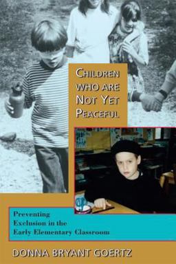 Children Who Are Not yet Peaceful Preventing Exclusion in the Early Elementary Classroom  9781583940327 Front Cover