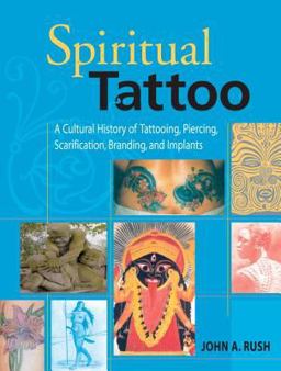 Spiritual Tattoo A Cultural History of Tattooing, Piercing, Scarification, Branding, and Implants  9781583941171 Front Cover