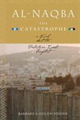 Al-Naqba (the Catastrophe) A Novel about the Palestinian-Israeli Conflict  9781583941270 Front Cover