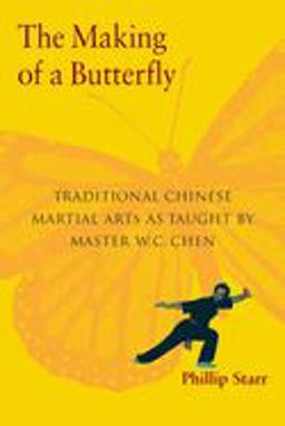 Making of a Butterfly Traditional Chinese Martial Arts as Taught by Master W. C. Chen  9781583941515 Front Cover