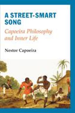 Street-Smart Song Capoeira Philosophy and Inner Life  9781583941553 Front Cover
