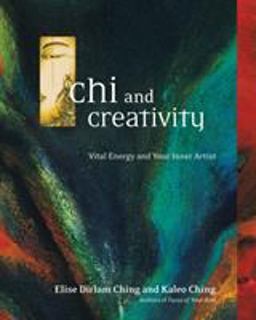 Chi and Creativity Vital Energy and Your Inner Artist  9781583941843 Front Cover
